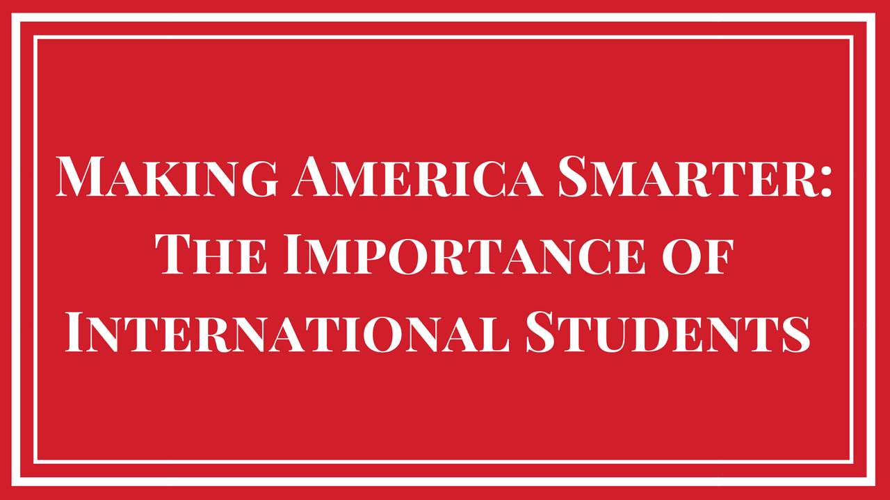 Making America Smarter: The Importance of International Students
