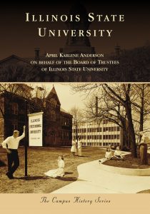 Book cover: Illinois State University By April Karlene Anderson on behalf of the Board of Trustees of Illinois State University The Campus History Series