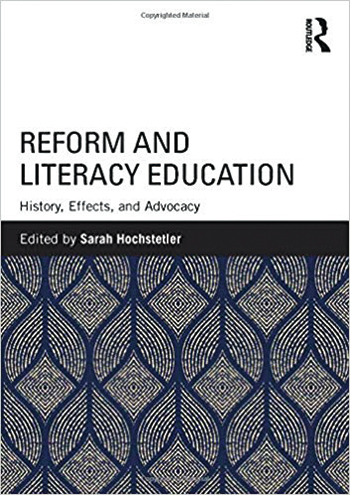 Book cover: Reform and Literacy Education History, Effects, and Advocacy Edited by Sarah Hochstetler