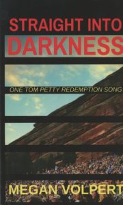 Straight Into Darkness: One Tom Petty Redemption Song by Megan Volpert book cover