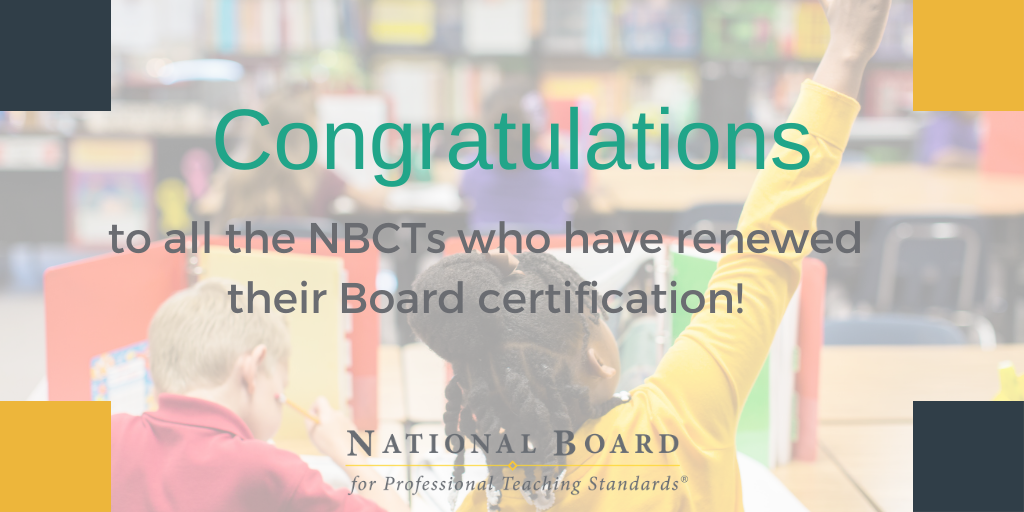 Flyer: Congratulations to all the NBCTS who have renewed their Board certification! National Board for Professional Teaching Standards. Courtesy of NBPTS