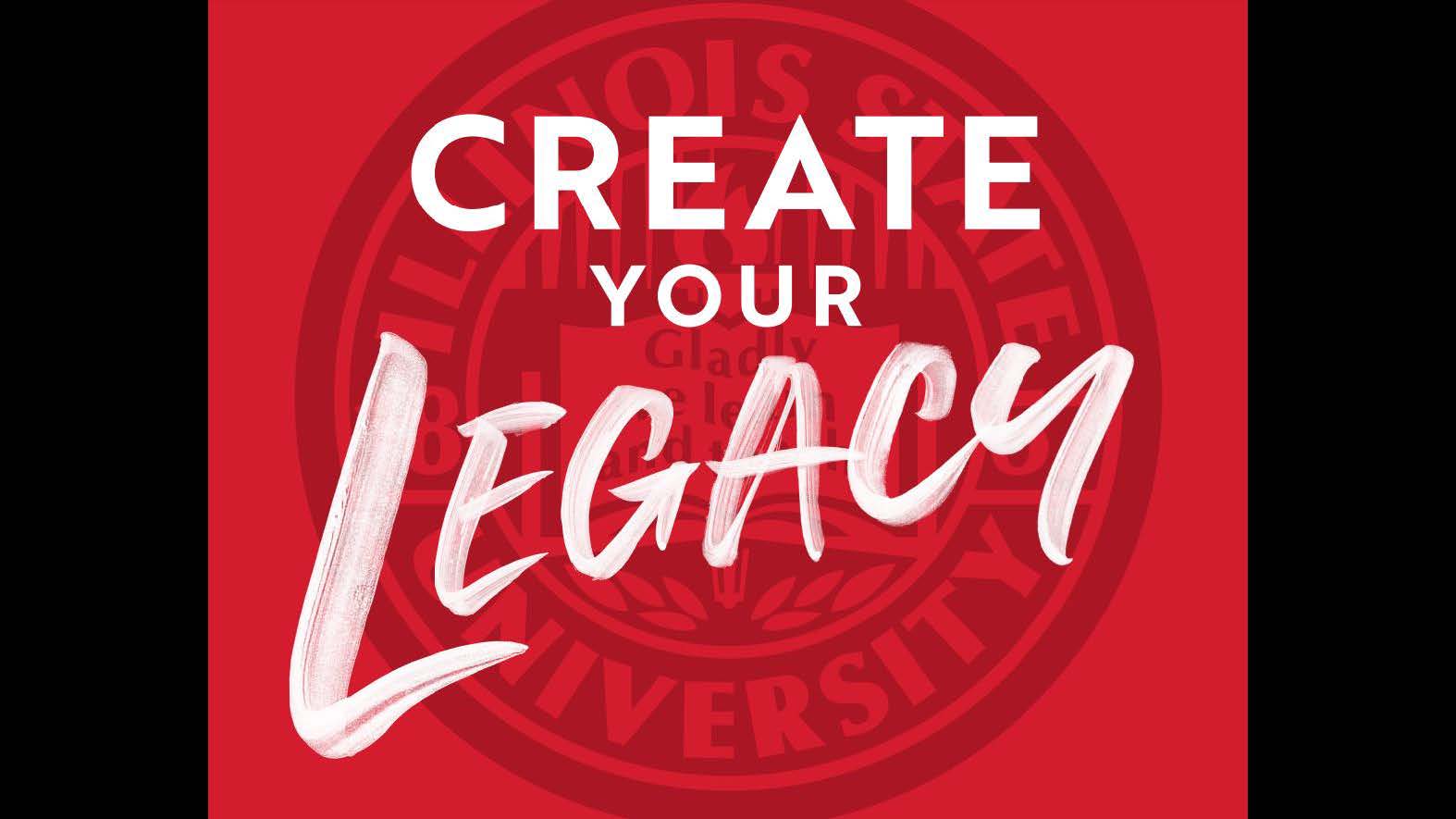 Marketing, Advertising-Campaigns (Silver): Create Your Legacy Motto, Illinois State University designed by Evan Walles for the Office of Admissions.