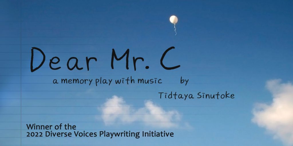 A graphic with clouds in the background that says Dear Mr. C: a memory play with music by Tidtaya Sinutoke.