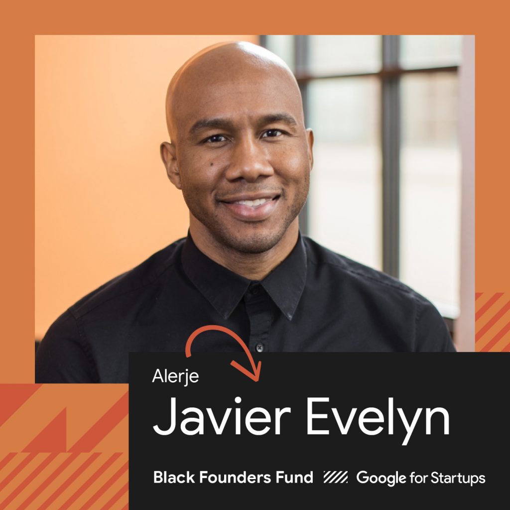 Man smiling and text that says Alerje Javier Evelyn Black Founders Fund Google For Startups