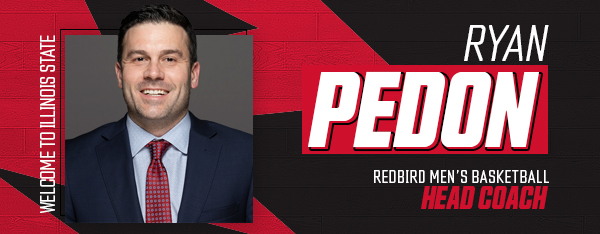 picture of Ryan Pedon with the words Redbird Men's Basketball Head Coach, Welcome to Illinois State 