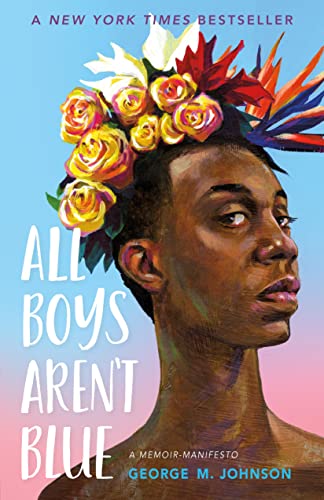 book cover with words A New York Times BestsellerAll boys aren’t blue: A memoir-manifesto, George M. Johnson