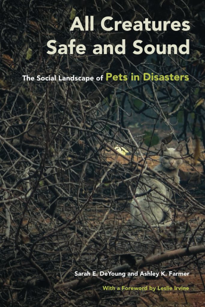 book cover of All Creatures Safe and Sound: The Social Landscape of Pets in Disasters by Sarah E. DeYoung and Ashley K. Farmer with a foreword by Leslie Irvine