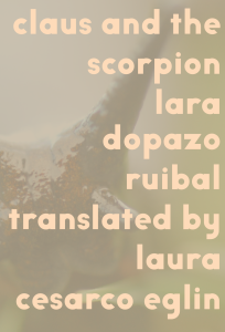 Cover image for claus and the scorpion by Lara Dopazo Ruibal, translated by Laura Cesarco Eglin. Tan text on a green abstract sea creature