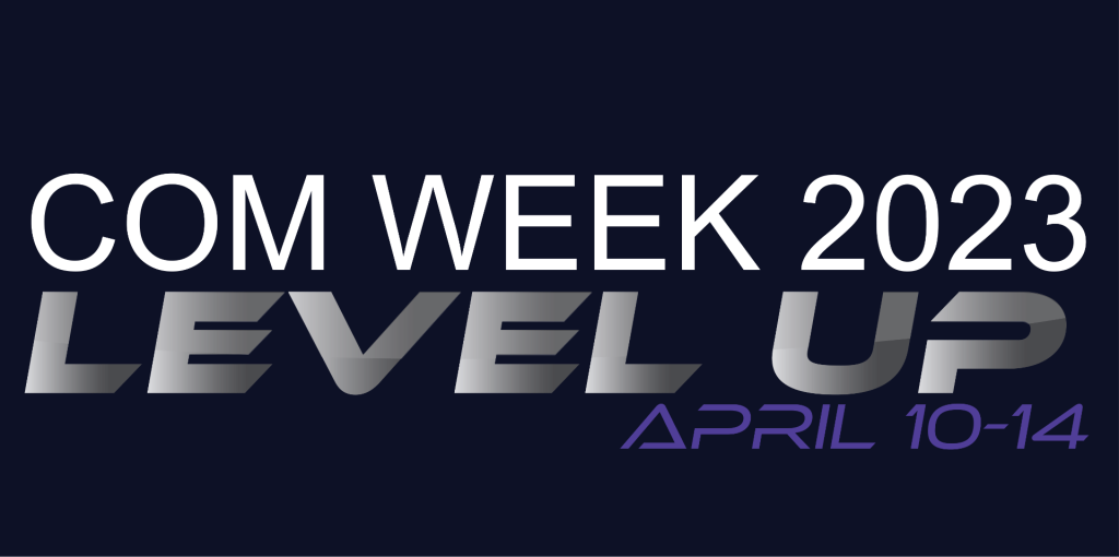 Promotional poster reads: COM Week 2023, Level Up, April 10-14