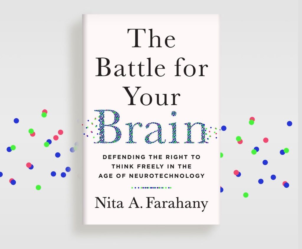 Farahany's Book. Cover reads, "The battle for your brain: defending the right to think freely in the age of Neurotechnology."