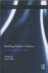 Banking Modern America: Studies in Regulatory History Edited by Jesse Stiller book cover
