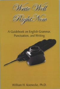 Write Well Right Now: A Guidebook on English Grammar, Punctuation, and Writing William H. Koenecke, Ph.D. book ocover