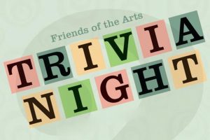 Friends of the Arts Trivia Night reschedule for February 10, 2018