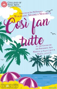 Production poster for Cosi Fan tutte: Directed by Joe McDonnell, Wolfgan Amadeus Mozart's Cosi fan tutte at the Center for the Performing Arts Theatre, March 2, 3, 6-9 at 7:30 p.m. and March 4 at 2 p.m. 