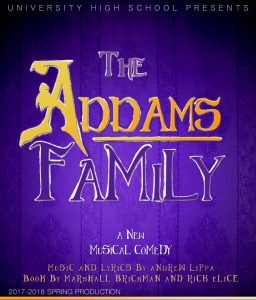 The poster reads: University High School presents The Addams Family, a new musical comedy. Musica and lyrics by Andrew Lippa; book by Marshall Brickman and Rick Elice. 2017-2018 Spring Production