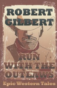 Robert Gilbert Run With the Outlaws: Epic Western Tales book cover