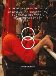Cover of the book Across the Art/Life Divide: Performance, Subjectivity, and Social Practice in Contemporary Art by Martin Patrick
