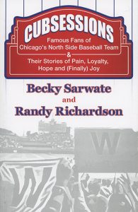 Cubsessions: Famous Fans of Chicago's North Side Baseball Team & Their Stories of Pain, Loyalty, Hope and (Finally) Joy by Becky Sarwate and Randy Richardson book cover with fan hold "W" sign