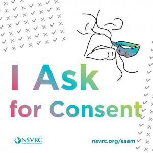 I Ask for Consent logo with NSVRC logo and website nsvrc.org/saam Also drawing of two people almost kissing