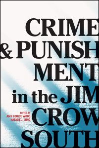 Cover of the book Crime and Punishment in the Jim Crow South, co-edited by Amy Wood