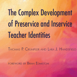The Complex Development of Preservice and Inservice Teacher Identities, Thomas P. Crumpler and Lara J. Handsfield, Foreward by Brian Edmiston